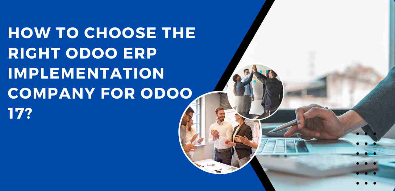 How to Choose the Right Odoo ERP Implementation Company for Odoo 17? 