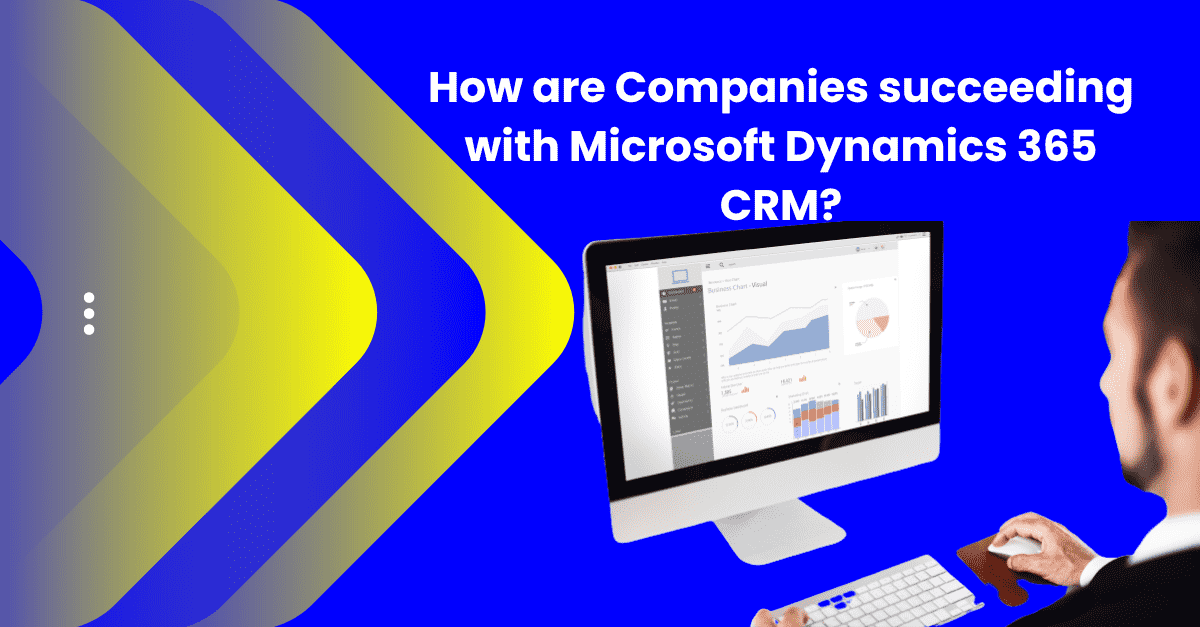 Microsoft Dynamics 365 CRM Success | CRM Development Company