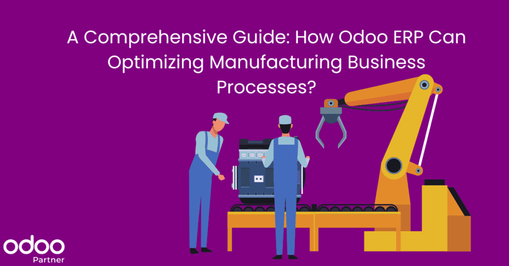 How Odoo ERP Can Optimizing Manufacturing Business Processes