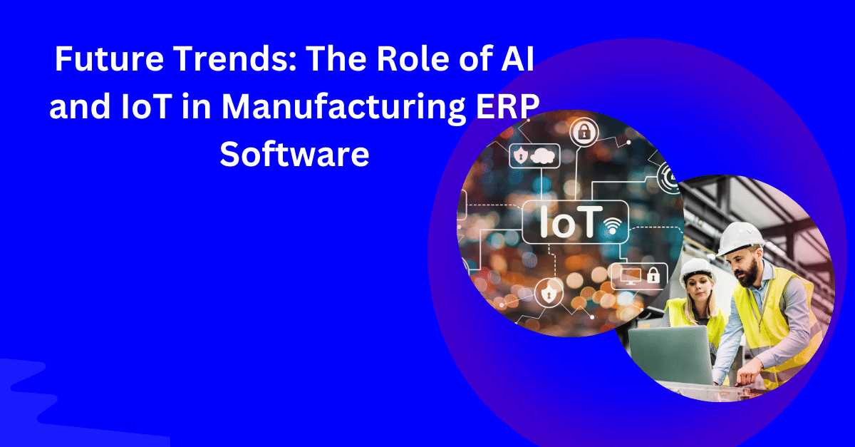 Role of AI and IoT in Manufacturing ERP Software | Trends