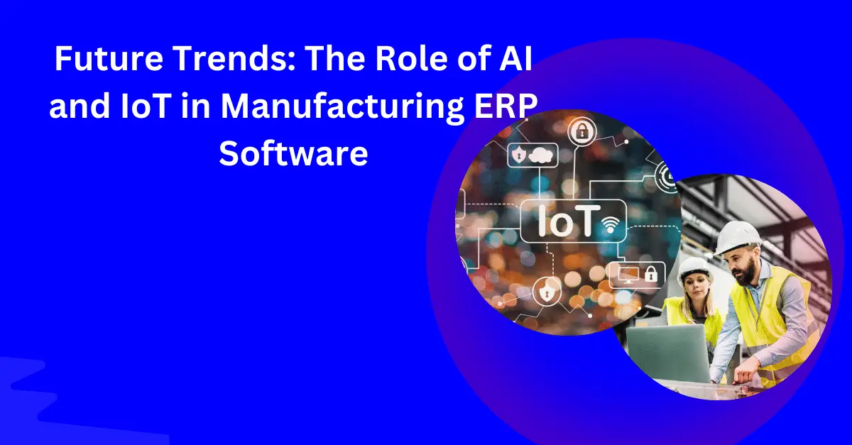 Role of AI and IoT in Manufacturing ERP Software | Trends