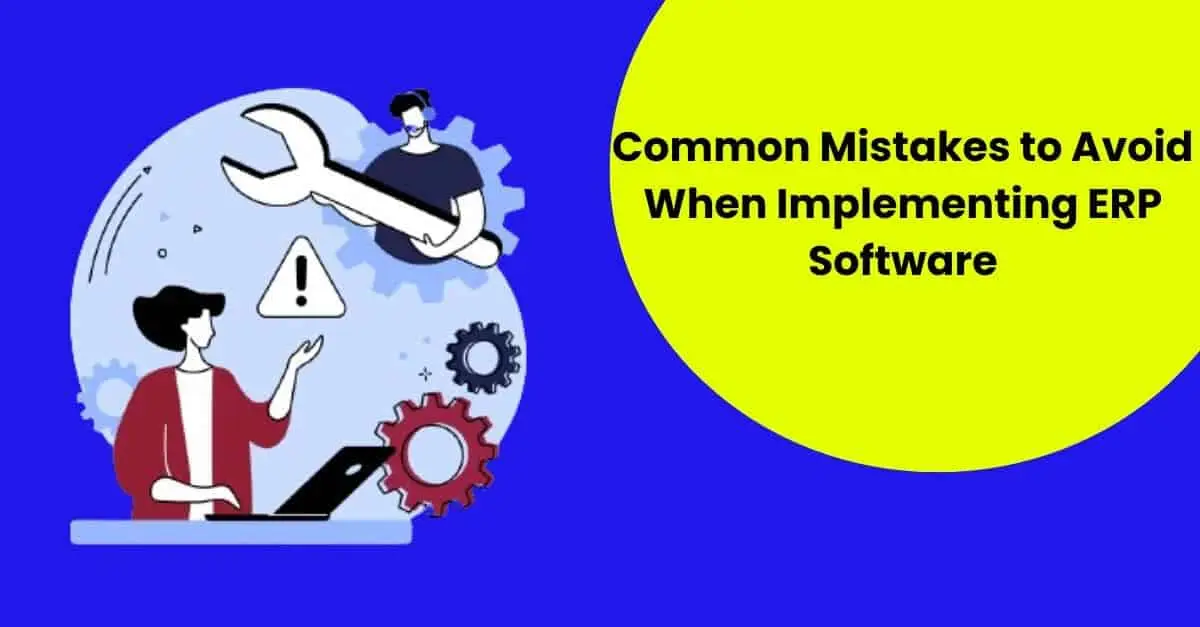 Common Mistakes to Avoid When Implementing ERP Software