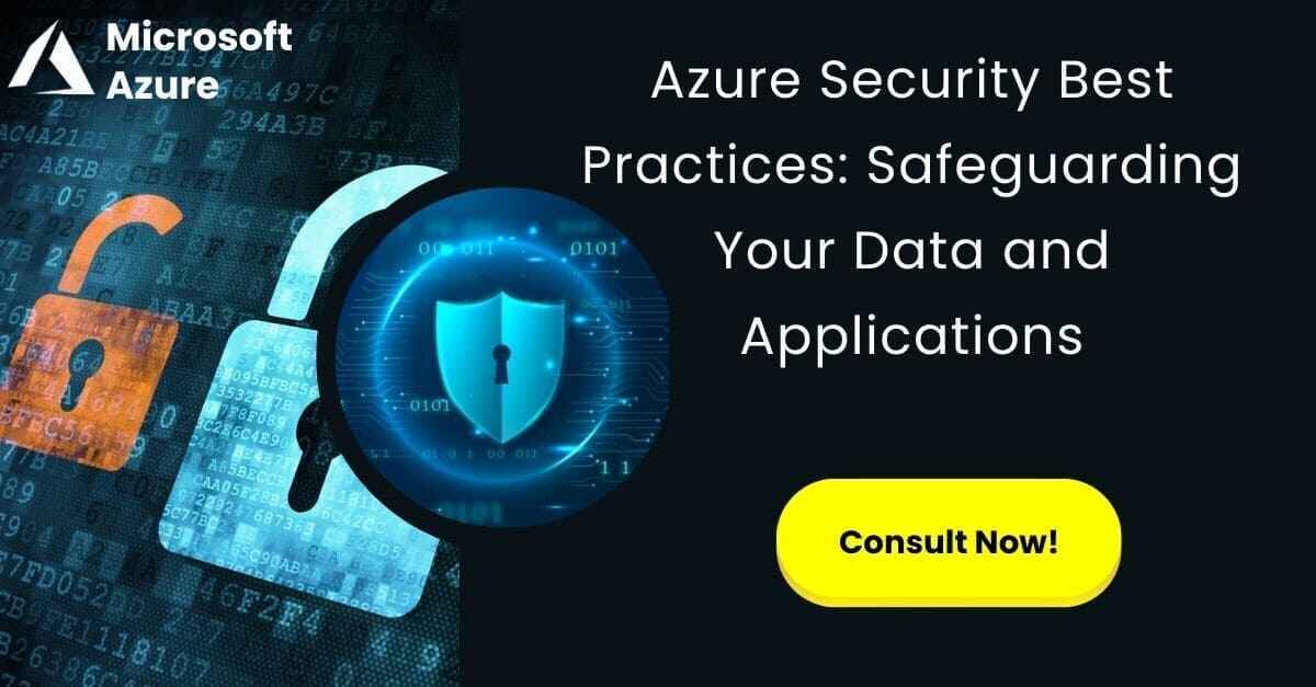 Azure Security Best Practices: Safeguarding Your Data and Applications