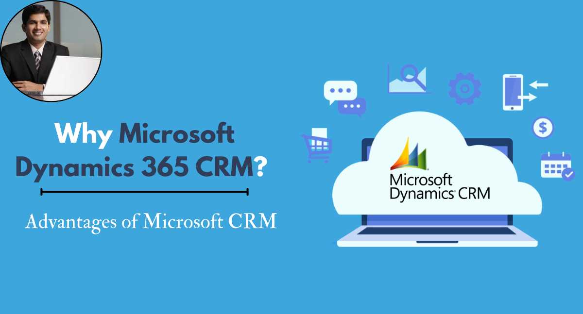 Why Microsoft Dynamics 365 CRM? Advantages of Microsoft CRM